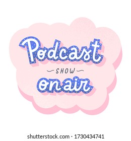 Podcast lettering, decorative handwritten logo for self-made podcast show, inscription in speech bubble balloon, typography banner with doodle handdrawn illustration, feminine pastel colored template