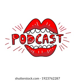 Podcast logo with open red lips and inscription. Lips with word hand drawn lettering PODCAST between teeth. Good for announcement broadcasting, web radio, online stream, podcasting vlogging