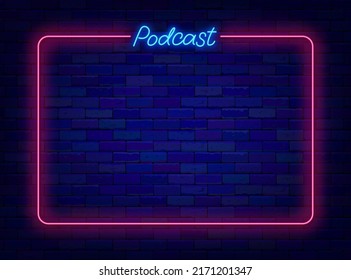 Podcast Neon Lettering With Frame, Simple Poster On Brick Wall. Radio Show. Empty Border For Text. Live Broadcast Advertising. Shiny Flyer. Glowing Effect Poster. Editable Stroke. Vector Illustration