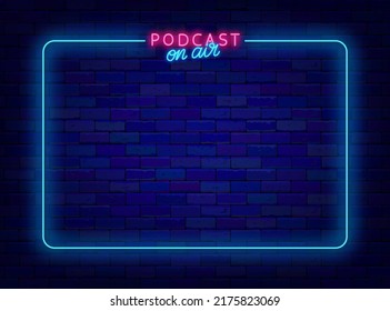 Podcast On Air Neon Frame. Shiny Lettering With Border. Light Advertising. Simple Banner On Brick Wall. Radio Show. Empty Space For Text. Live Broadcast. Shiny Flyer. Vector Illustration