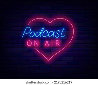 Podcast on air neon label. Streaming online. Heart frame. Radio show. Light sign. Night club logotype. Outer glowing effect signboard. Vector stock illustration
