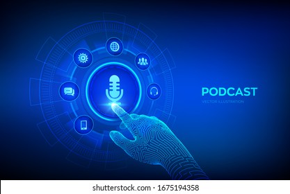 Podcast. Podcasting concept on virtual screen. Internet digital recording, online broadcasting. Audio blog. Radio program. Robotic hand touching digital interface. Vector illustration.