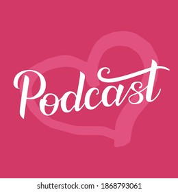 Podcast white handwritten lettering on pink background with heart. Podcasting, broadcasting, online radio, interview. Podcast channel logo. Design for posters, T-shirts, banners, print invitations.