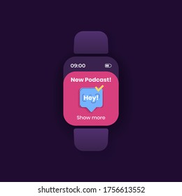 Podcasts update smartwatch interface vector template. Blogging mobile app notification night mode design. New podcast message screen. Flat UI for application. Speech bubble on smart watch display