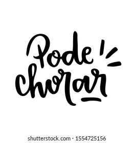 Pode Chorar. You Can Cry. Brazilian Portuguese hand Lettering You Can Cry.  Vetorial Lettering.