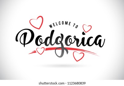 Podgorica Welcome To Word Text with Handwritten Font and Red Love Hearts Vector Image Illustration Eps.
