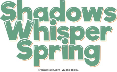 A poetic lettering artwork capturing the gentle murmurs of spring carried by the whispering shadows.