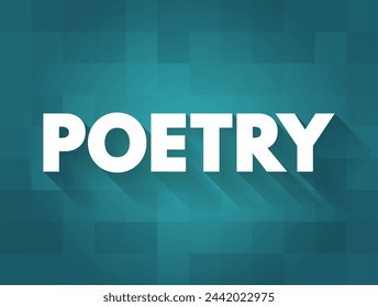 Poetry - literature that evokes a concentrated imaginative awareness of experience through language chosen and arranged for its meaning, sound, and rhythm, text concept background