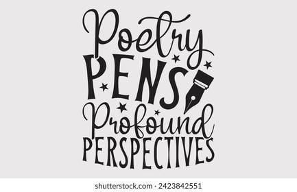 Poetry Pens Profound Perspectives –Writer T-Shirt Designs, Take Your Dreams Seriously, It's Never Too Late To Start Something New, Calligraphy Motivational Good Quotes, For Poster, Hoodie, Wall.