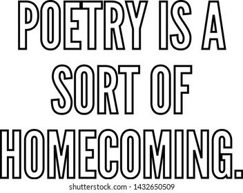 Poetry is a sort of homecoming outlined text art