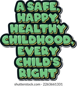 A poignant and powerful aesthetic lettering vector design that advocates for every child's right to a safe, happy, and healthy childhood.