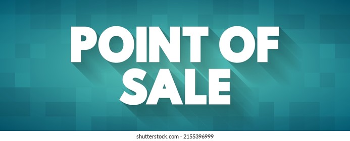 Point Of Sale - time and place where a retail transaction is completed, text concept background