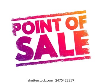 Point Of Sale - time and place where a retail transaction is completed, text concept stamp