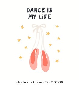 Pointe shoes, ballet slippers with ribbons, stars, quote Dance is my life, isolated on white. Hand drawn vector illustration. Scandinavian style flat design. Concept for kids fashion print, poster