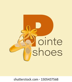 Pointe shoes with ribbon and bow. Red capital letter and inscription Pointe shoes. Yellow pointe shoes for a dancing girl. Shoes for the ballerina. Design for poster, flyer. 