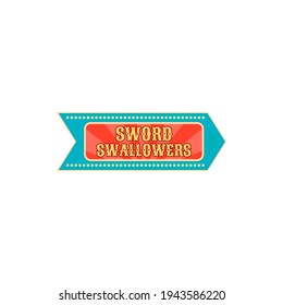 Pointer at old carnival circus to show of sword swallowers isolated. Vector banner at entertainment festival, signboard pointing performers swallowing knives sharp blade daggers at big top chapiteau