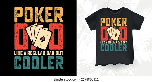 Poker Dad Like A Regular Dad But Cooler Funny Dad Lover Retro Vintage Father's Day Poker T-Shirt Design