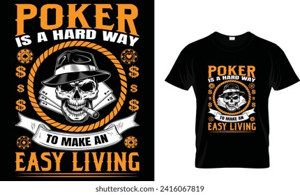 Poker Is A Hard Way To Make An Easy Living _T Shirt Design Template
