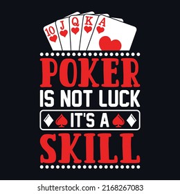 Poker is not luck it's a skill - Poker quotes t shirt design, vector graphic