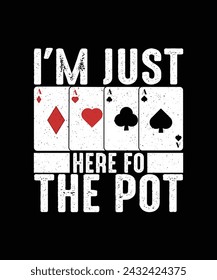 Poker T-shirt Design I'm Just Here For The Pot