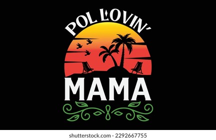 Pol lovin’ mama - Summer Svg typography t-shirt design, Hand drawn lettering phrase, Greeting cards, templates, mugs, templates, brochures, posters, labels, stickers, eps 10. svg