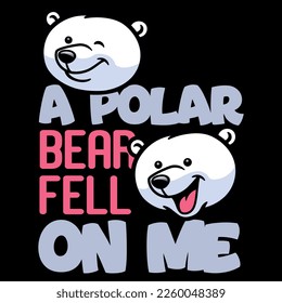 A POLAR BEAR FELL ON ME Polar Bear t shirt and mug design vector illustration