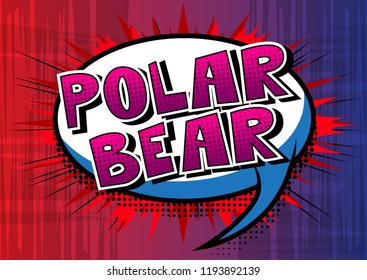 Polar Bear - Vector illustrated comic book style phrase.