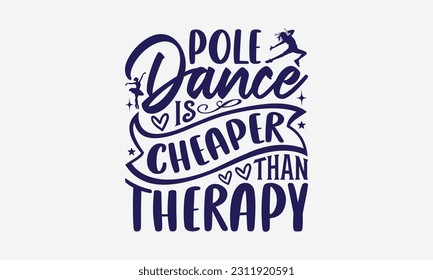 Pole Dance Is Cheaper Than Therapy - Dancing SVG Design, Disco Lovers Quotes, Vintage Calligraphy Design, With Notebooks, Mugs And Others Print.