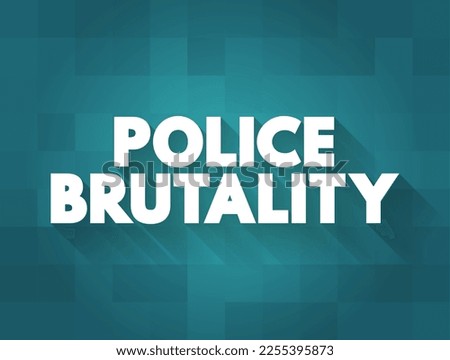 Police Brutality is the excessive and unwarranted use of force by law enforcement against an individual or a group, text concept background