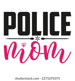 Police mom, Mother's day shirt print template,  typography design for mom mommy mama daughter grandma girl women aunt mom life child