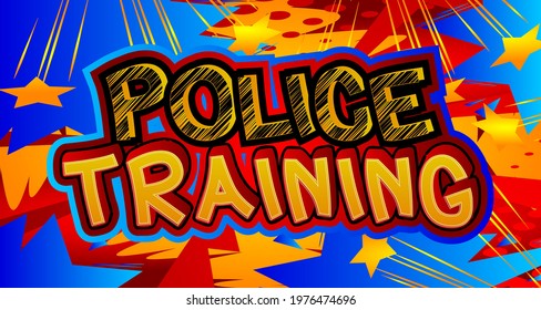 Police Training - comic book word on colorful pop art background. Retro style for prints, posters, social media post, banner. Vector cartoon illustration.