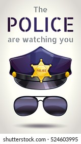 The police are watching you. Motivation poster with peaked cops' hat and sunglasses. Vector illustration.