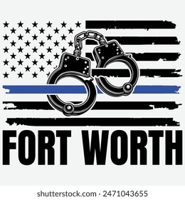 Policeman Blue Line Flag Fort Worth Police Officer Support T-Shirt,4th of july Files,fathers day,thin blue line,police badge,police handcuffs	
