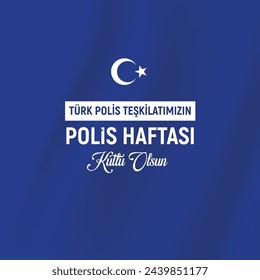 Türk Polis Teşkilatımızın Polis Haftası Kutlu Olsun. Polis Haftası.
Translation: Happy Police Day to our Turkish Police Department