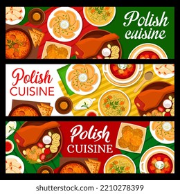 Polish cuisine vector banners with dishes of traditional food. Vegetable meat stew bigos, potato dumplings pierogi and borscht, ham hocks, cream cheese cookie, chicken noodle soup and pancakes