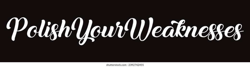 polish your weaknesses text on black background.