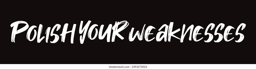 polish your weaknesses text on black background.