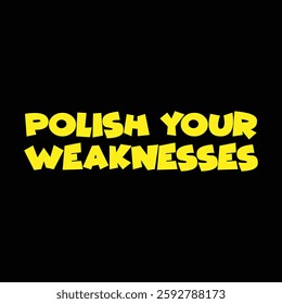 polish your weaknesses text on black background.