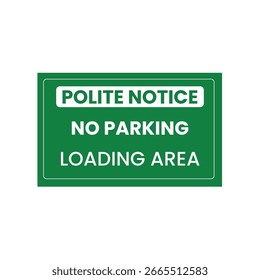 Polite Notice No Parking Loading Area Sign