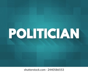 Politician - a person who is professionally involved in politics, especially as a holder of an elected office, text concept background