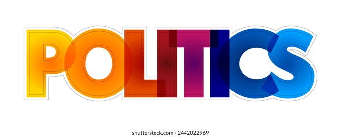 Politics is the set of activities that are associated with making decisions in groups, or other forms of power relations among individuals, colourful text concept background