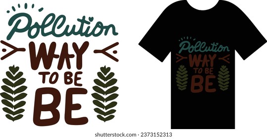 Pollution Free is the Way to Be T Shirt Design Typography