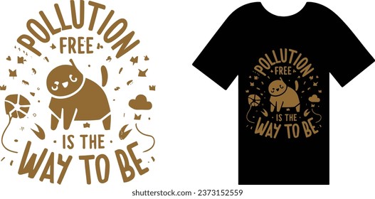 Pollution Free is the Way to Be T Shirt Design Typography