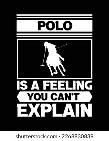 POLO IS A FEELING YOU CAN'T EXPLAIN. T-SHIRT DESIGN. PRINT TEMPLATE. TYPOGRAPHY VECTOR ILLUSTRATION.