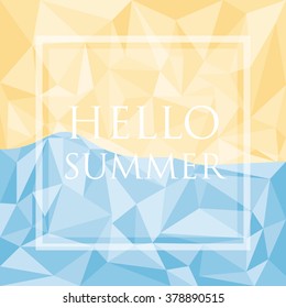Polygon design background with Lettering Hello Summer. EPS10
