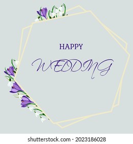 Polygon frame with snowdrops. Happy wedding. Vector with inscription and rim. Spring postcard. Lettering.