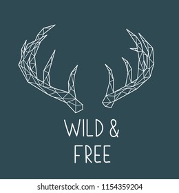 Polygonal Deer horns with lettering Wild and Free. Geometric poster. Vector design template.