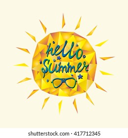 Polygonal sunshine with hello summer quote and sunglasses. Greeting card. Vector design.