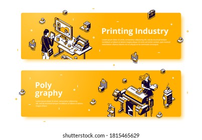 Polygraphy, printing house industry isometric web banner. Designers work with printers and computer software, press business equipment and consumables in office, 3d vector header or footer for website