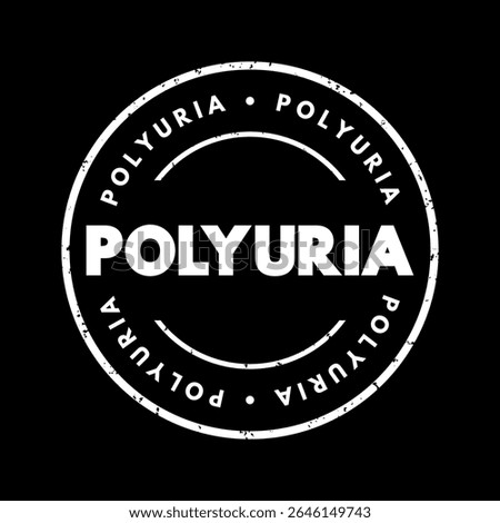 Polyuria is excessive or an abnormally large production or passage of urine, text concept stamp